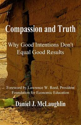 Compassion and Truth: Why Good Intentions Don't Equal Good Results book