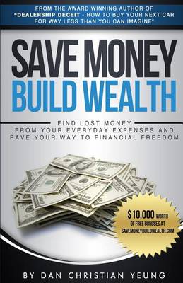 Save Money Build Wealth: Find Lost Money From Your Everyday Expenses and Pave Your Way To Financial Freedom book