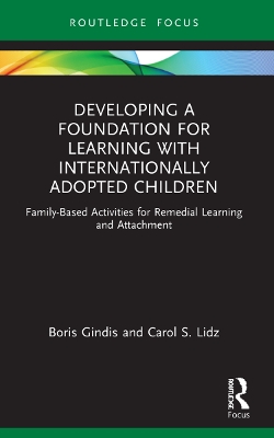 Developing a Foundation for Learning with Internationally Adopted Children: Family-Based Activities for Remedial Learning and Attachment book