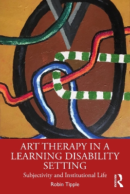 Art Therapy in a Learning Disability Setting: Subjectivity and Institutional Life book