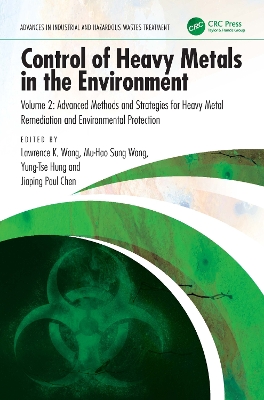 Control of Heavy Metals in the Environment: Advanced Methods and Strategies for Heavy Metal Remediation and Environmental Protection by Lawrence K. Wang