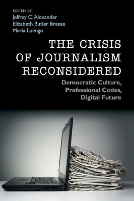 The Crisis of Journalism Reconsidered by Jeffrey C. Alexander