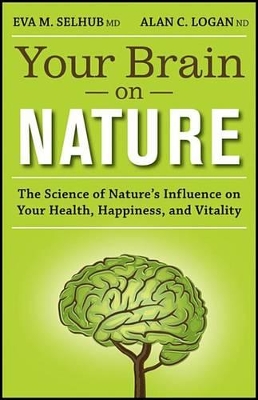 Your Brain on Nature: The Science of Nature's Influence on Your Health, Happiness and Vitality by Eva M Selhub