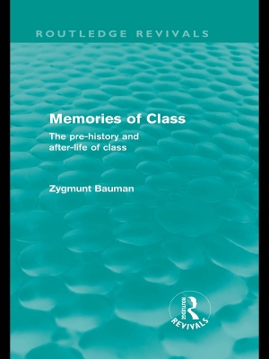 Memories of Class (Routledge Revivals): The Pre-history and After-life of Class by Zygmunt Bauman