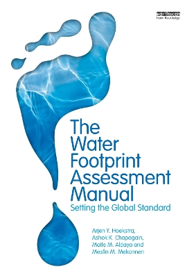 The The Water Footprint Assessment Manual: Setting the Global Standard by Maite M. Aldaya