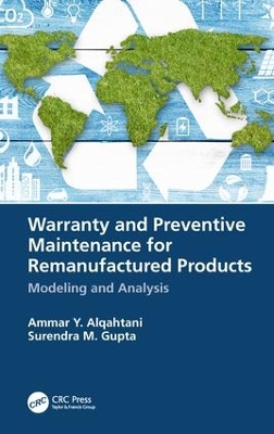 Warranty and Preventive Maintenance for Remanufactured Products: Modeling and Analysis by Ammar Y. Alqahtani