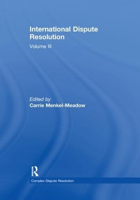 International Dispute Resolution: Volume III by Carrie Menkel-Meadow