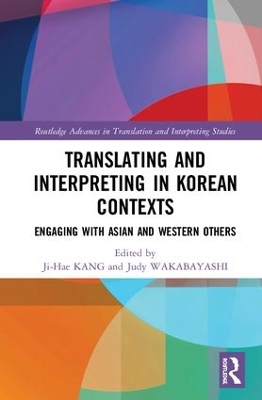 Translating and Interpreting in Korean Contexts: Engaging with Asian and Western Others by Ji-Hae Kang