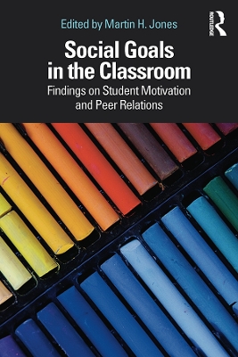 Social Goals in the Classroom: Findings on Student Motivation and Peer Relations by Martin H. Jones