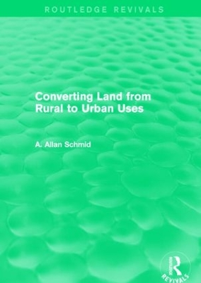 Converting Land from Rural to Urban Uses by A. Allan Schmid