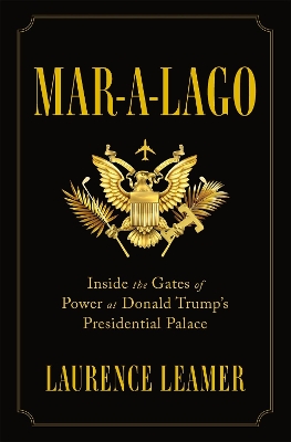 Mar-a-Lago: Inside the Gates of Power at Donald Trump's Presidential Palace book