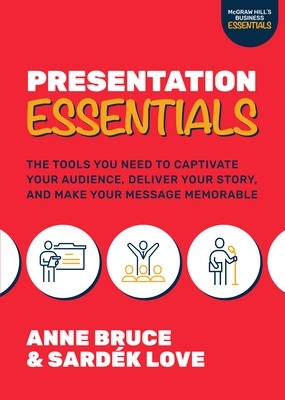 Presentation Essentials: The Tools You Need to Captivate Your Audience, Deliver Your Story, and Make Your Message Memorable book