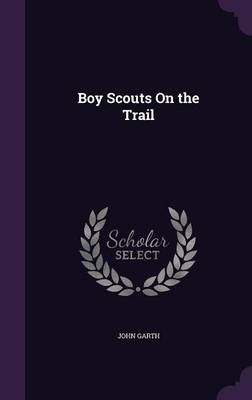 Boy Scouts On the Trail by John Garth