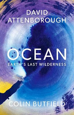 Ocean: Earth's Last Wilderness - THE LANDMARK NEW BOOK BY DAVID ATTENBOROUGH book