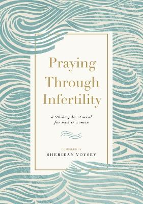 Praying Through Infertility: A 90-Day Devotional for Men and Women book