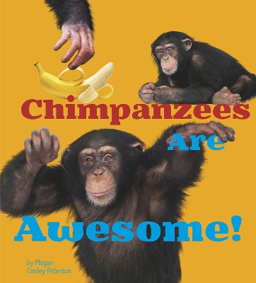 Chimpanzees Are Awesome! by Megan Cooley Peterson