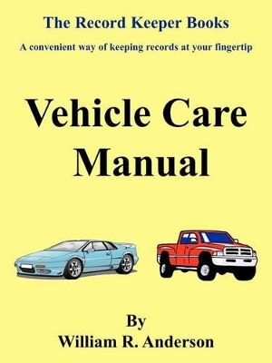 Vehicle Care Manual by William R Anderson
