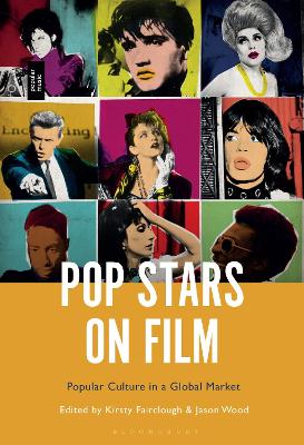 Pop Stars on Film: Popular Culture in a Global Market by Dr. Kirsty Fairclough