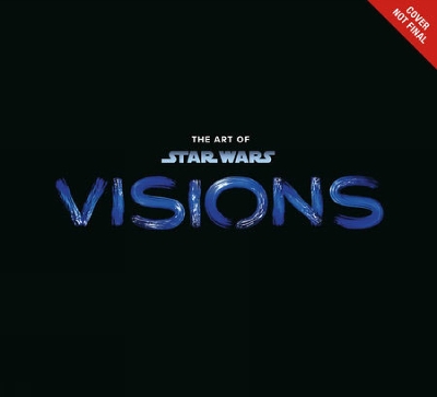 The Art Of Star Wars: Visions book