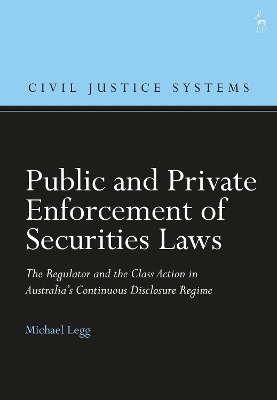 Public and Private Enforcement of Securities Laws: The Regulator and the Class Action in Australia’s Continuous Disclosure Regime book