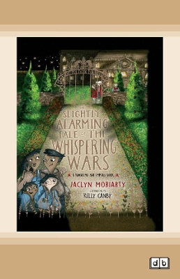The Slightly Alarming Tale of the Whispering Wars: Shortlisted CBCA Book of the Year 2019 Younger Readers by Jaclyn Moriarty