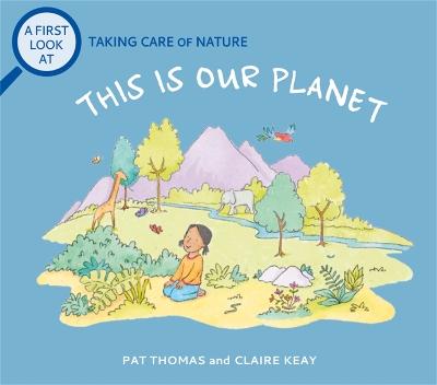 A First Look At: Taking Care of Nature: This is our Planet by Pat Thomas