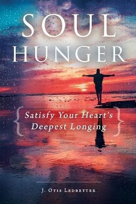 Soul Hunger: Satisfy Your Heart's Deepest Longing book