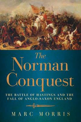 The The Norman Conquest by Marc Morris