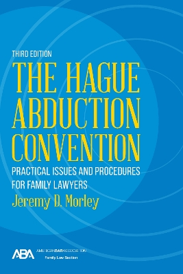 The Hague Abduction Convention: Practical Issues and Procedures for Family Lawyers, Third Edition book