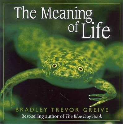The The Meaning of Life by Bradley Trevor Greive