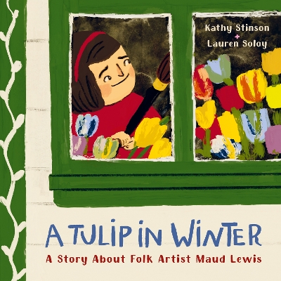 A Tulip in Winter: A Story About Maud Lewis book