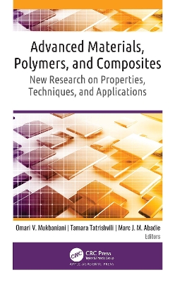 Advanced Materials, Polymers, and Composites: New Research on Properties, Techniques, and Applications by Omari V. Mukbaniani