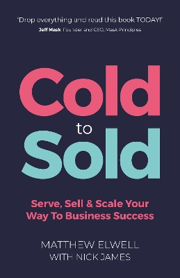 Cold to Sold: Serve, Sell & Scale Your Way To Business Success book