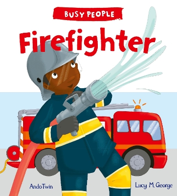 Busy People: Firefighter by Lucy M George