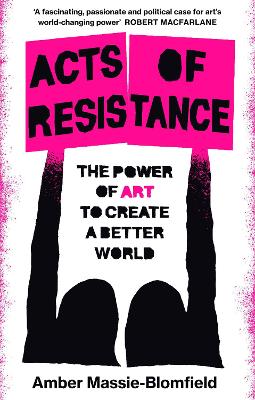 Acts of Resistance: The Power of Art to Create a Better World book