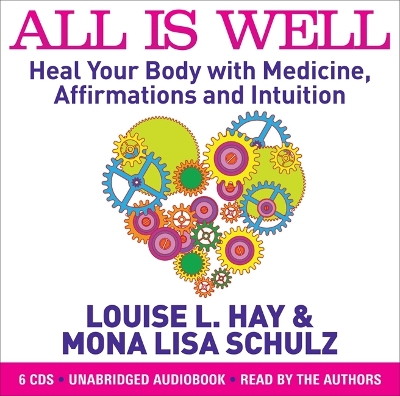 All Is Well: Heal Your Body with Medicine, Affirmations and Intuition by Louise Hay