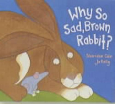 Why So Sad, Brown Rabbit? by Sheridan Cain
