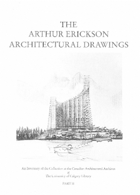 The Arthur Erickson Architectural Drawings: An Inventory of the Collection at the Canadian Architectural Archives at the University of Calgary Library book