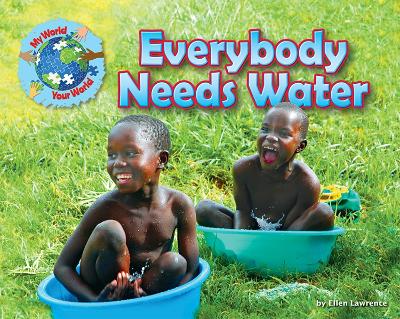Everybody Needs Water by Ellen Lawrence