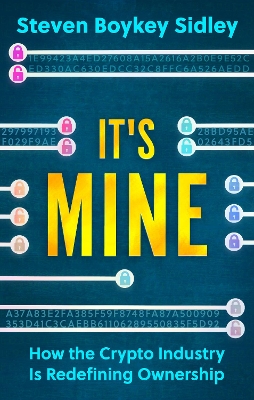 It's Mine: How the Crypto Industry Is Redefining Ownership book