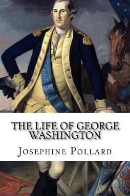 Life of George Washington by Josephine Pollard