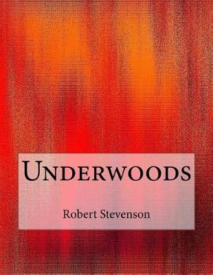 Underwoods by Robert Louis Stevenson