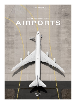 Tom Hegen: Aerial Observations on Airports by Nadine Barth