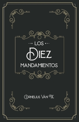 Los diez mandamientos by Cornelius Van Til