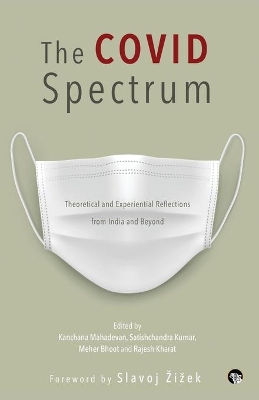 The Covid Spectrum Theoretical and Experiential Reflections from India and Beyond book