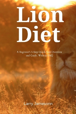 The Lion Diet: A Beginner's 3-Step Quick Start Overview and Guide, With an FAQ book