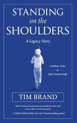 Standing on the Shoulders: A Legacy Story of a Father, a Son, and Life's Greatest Gifts book