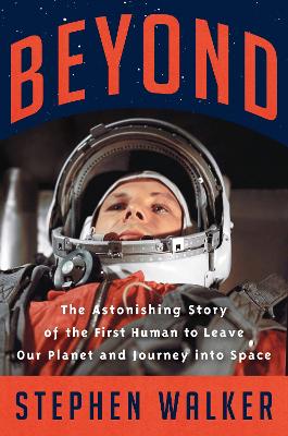 Beyond: The Astonishing Story of the First Human to Leave Our Planet and Journey into Space book