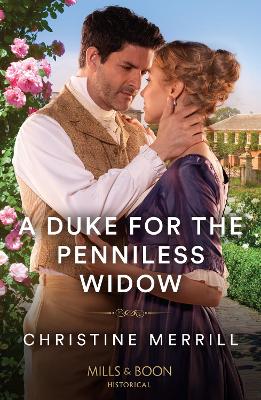 A Duke For The Penniless Widow (The Irresistible Dukes, Book 2) (Mills & Boon Historical) by Christine Merrill