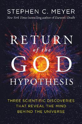 Return of the God Hypothesis: Three Scientific Discoveries Revealing the Mind Behind the Universe book